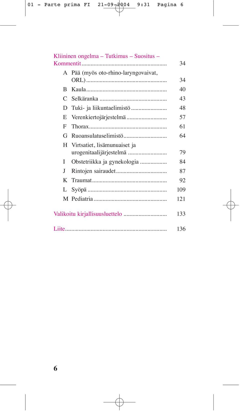 .. 48 E Verenkiertojärjestelmä... 57 F Thorax... 61 G Ruoansulatuselimistö.