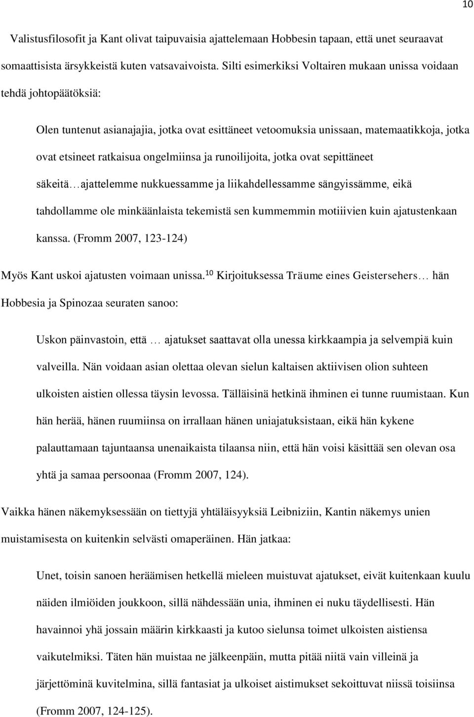 ongelmiinsa ja runoilijoita, jotka ovat sepittäneet säkeitä ajattelemme nukkuessamme ja liikahdellessamme sängyissämme, eikä tahdollamme ole minkäänlaista tekemistä sen kummemmin motiiivien kuin