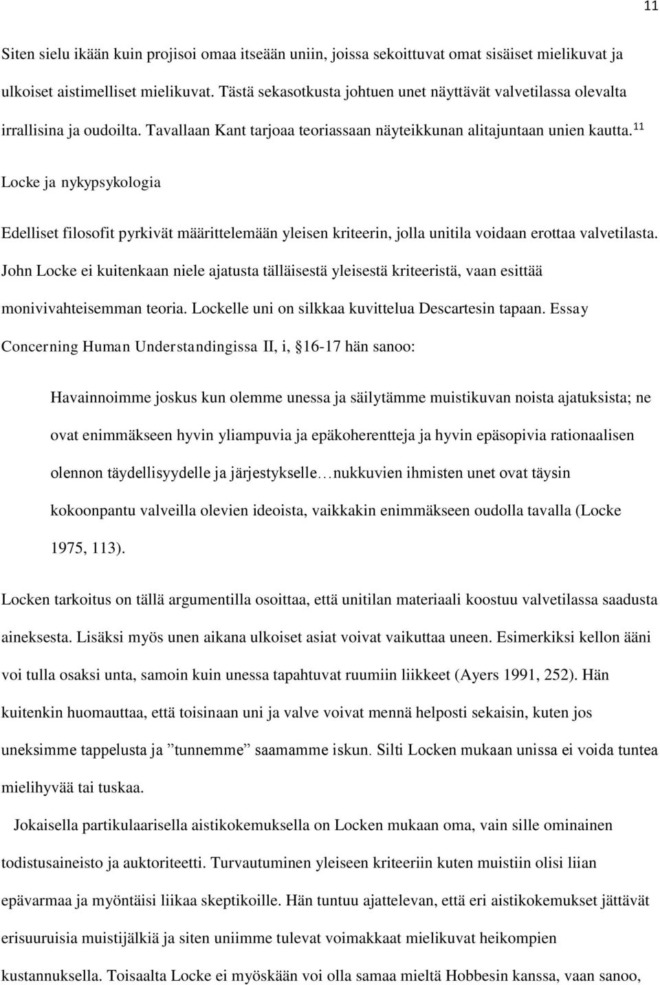 11 Locke ja nykypsykologia Edelliset filosofit pyrkivät määrittelemään yleisen kriteerin, jolla unitila voidaan erottaa valvetilasta.