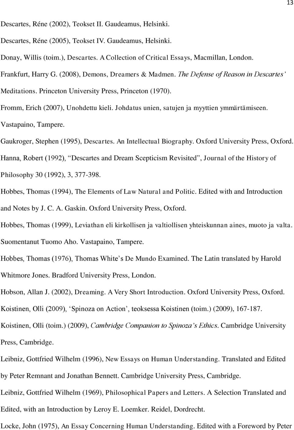 Fromm, Erich (2007), Unohdettu kieli. Johdatus unien, satujen ja myyttien ymmärtämiseen. Vastapaino, Tampere. Gaukroger, Stephen (1995), Descartes. An Intellectual Biography.