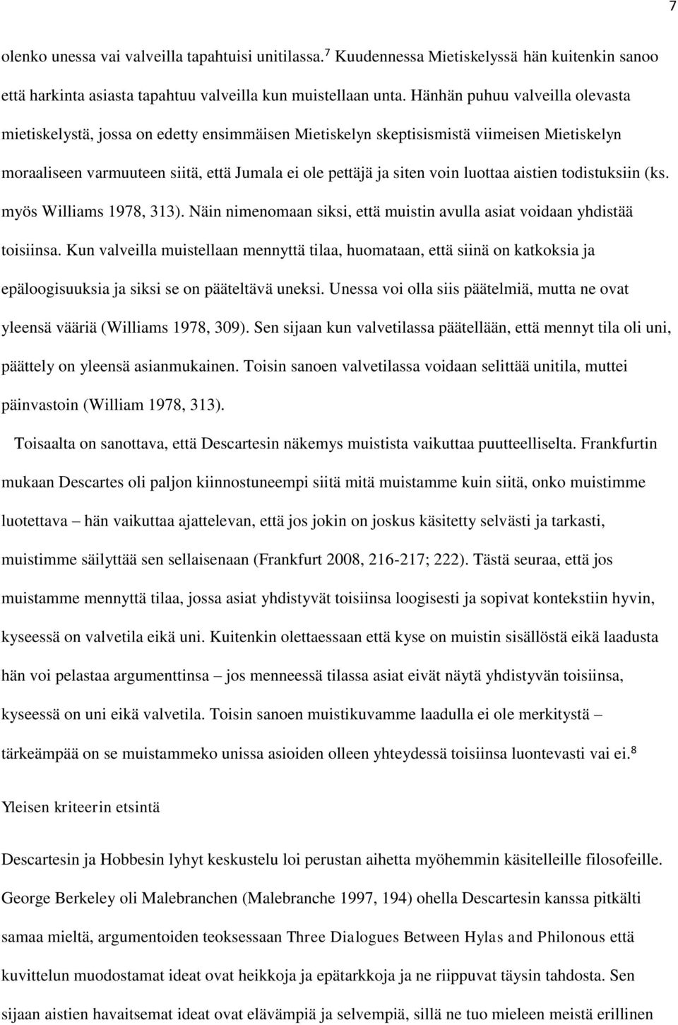 luottaa aistien todistuksiin (ks. myös Williams 1978, 313). Näin nimenomaan siksi, että muistin avulla asiat voidaan yhdistää toisiinsa.