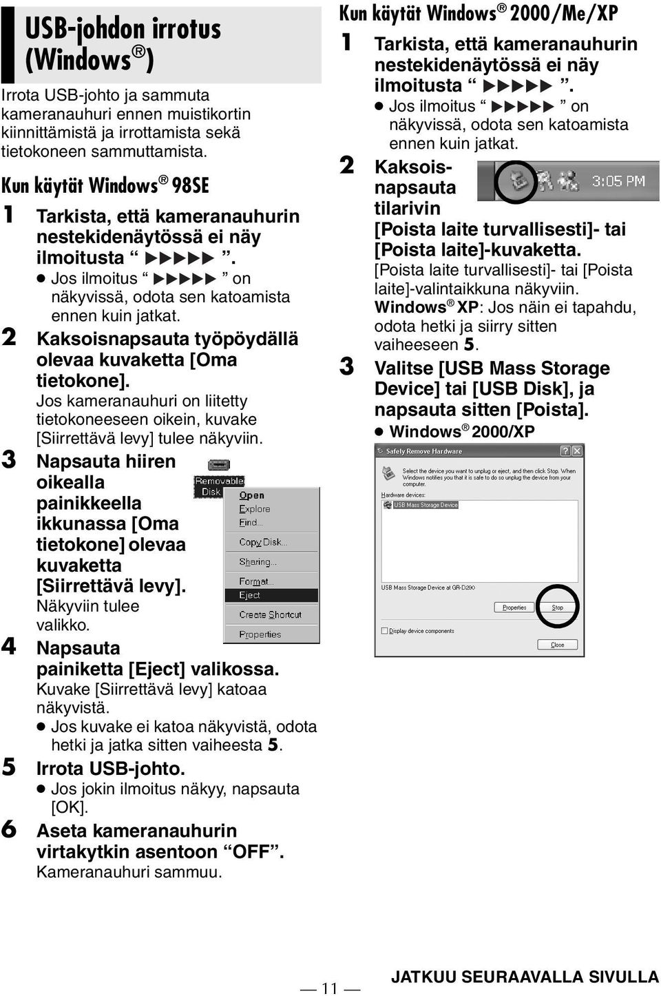 2 Kaksoisnapsauta työpöydällä olevaa kuvaketta [Oma tietokone]. Jos kameranauhuri on liitetty tietokoneeseen oikein, kuvake [Siirrettävä levy] tulee näkyviin.