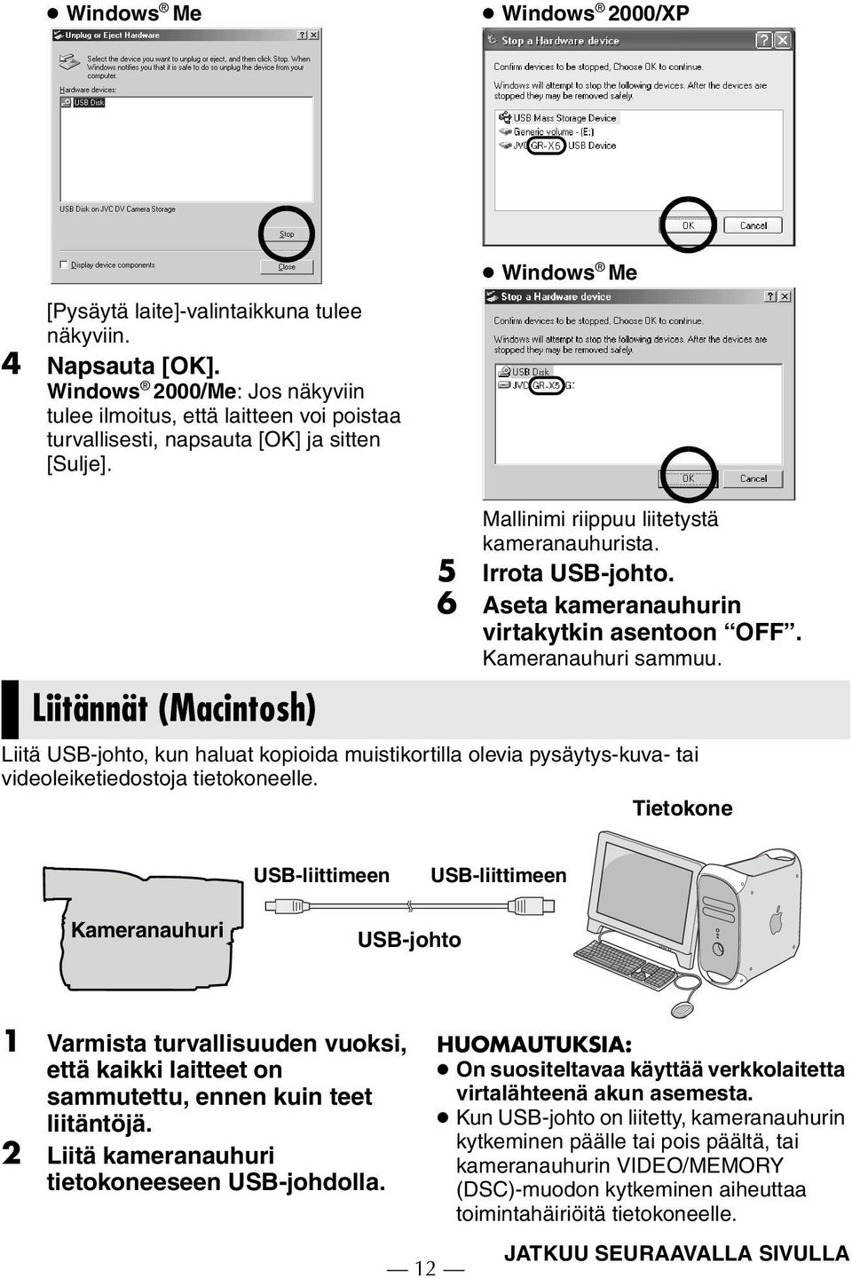 5 Irrota USB-johto. 6 Aseta kameranauhurin virtakytkin asentoon OFF. Kameranauhuri sammuu.