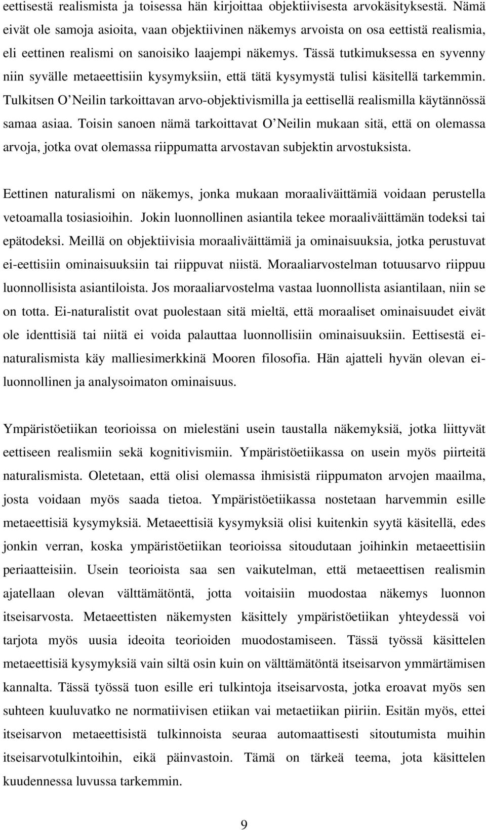 Tässä tutkimuksessa en syvenny niin syvälle metaeettisiin kysymyksiin, että tätä kysymystä tulisi käsitellä tarkemmin.