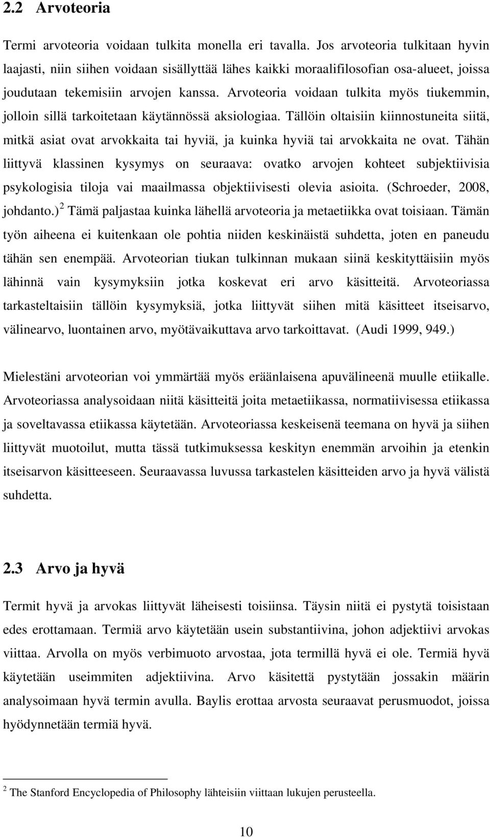 Arvoteoria voidaan tulkita myös tiukemmin, jolloin sillä tarkoitetaan käytännössä aksiologiaa.