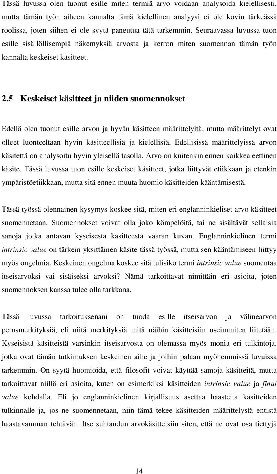 5 Keskeiset käsitteet ja niiden suomennokset Edellä olen tuonut esille arvon ja hyvän käsitteen määrittelyitä, mutta määrittelyt ovat olleet luonteeltaan hyvin käsitteellisiä ja kielellisiä.