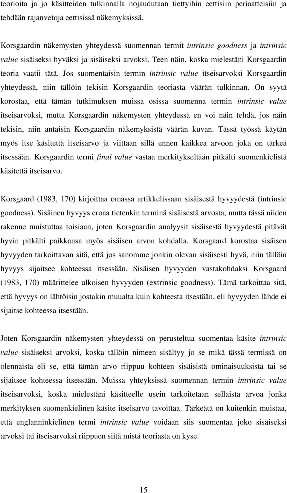 Jos suomentaisin termin intrinsic value itseisarvoksi Korsgaardin yhteydessä, niin tällöin tekisin Korsgaardin teoriasta väärän tulkinnan.