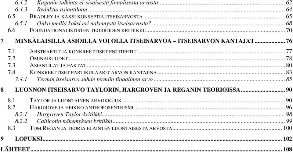 .. 78 7.3 ASIANTILAT JA FAKTAT... 80 7.4 KONKREETTISET PARTIKULAARIT ARVON KANTAJINA... 83 7.4.1 Termin itseisarvo suhde termiin finaalinen arvo.