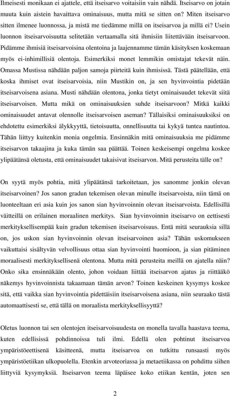 Pidämme ihmisiä itseisarvoisina olentoina ja laajennamme tämän käsityksen koskemaan myös ei-inhimillisiä olentoja. Esimerkiksi monet lemmikin omistajat tekevät näin.