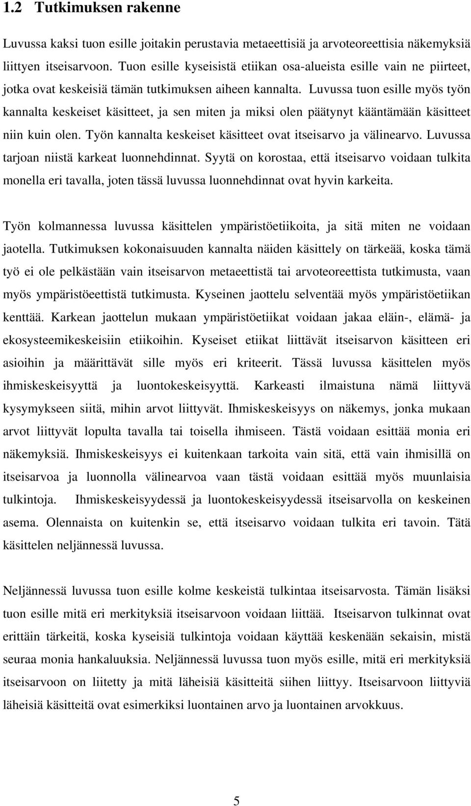 Luvussa tuon esille myös työn kannalta keskeiset käsitteet, ja sen miten ja miksi olen päätynyt kääntämään käsitteet niin kuin olen. Työn kannalta keskeiset käsitteet ovat itseisarvo ja välinearvo.