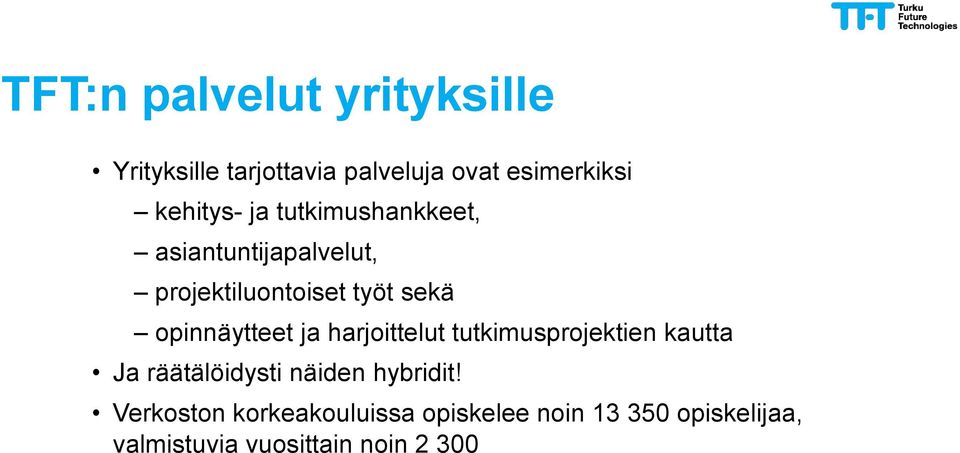 opinnäytteet ja harjoittelut tutkimusprojektien kautta Ja räätälöidysti näiden