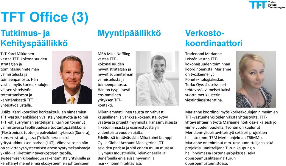Lisäksi Karri koordinoi korkeakoulujen nimeämien TFT -vastuuhenkilöiden välistä yhteistyötä ja toimii TFT -ohjausryhmän esittelijänä.