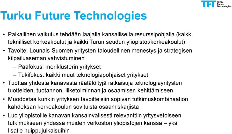 kanavasta räätälöityjä ratkaisuja teknologiayritysten tuotteiden, tuotannon, liiketoiminnan ja osaamisen kehittämiseen Muodostaa kunkin yrityksen tavoitteisiin sopivan tutkimuskombinaation