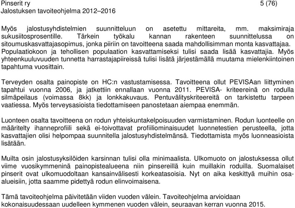 Populaatiokoon ja tehollisen populaation kasvattamiseksi tulisi saada lisää kasvattajia.
