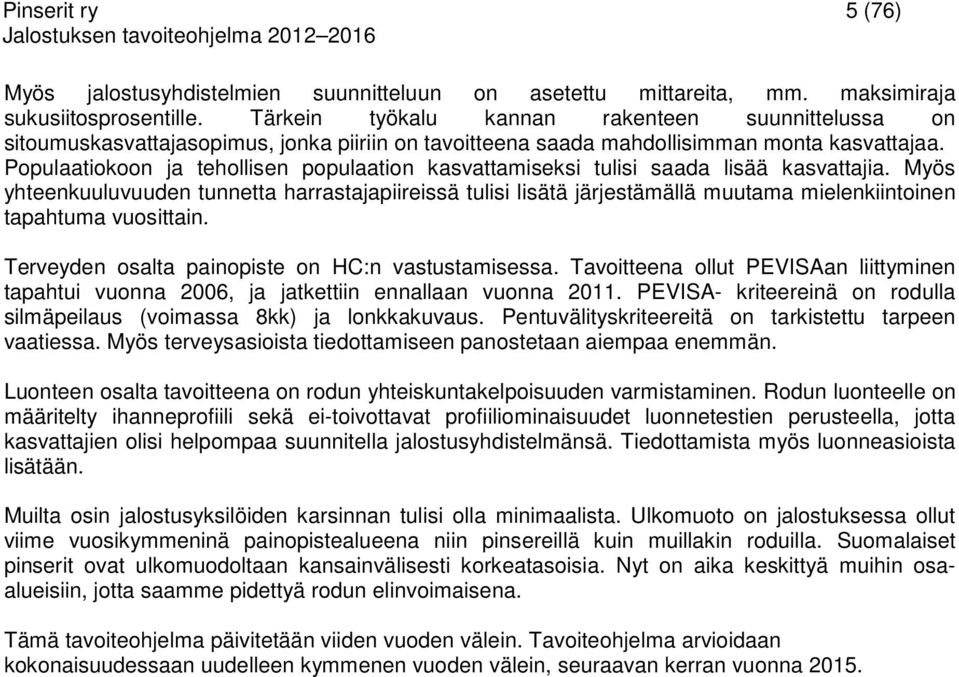 Populaatiokoon ja tehollisen populaation kasvattamiseksi tulisi saada lisää kasvattajia.