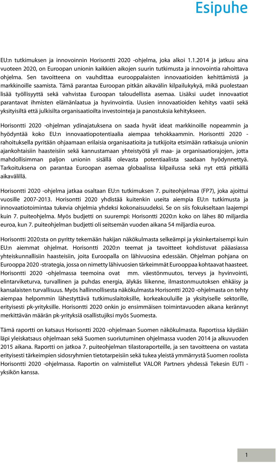 Tämä parantaa Euroopan pitkän aikavälin kilpailukykyä, mikä puolestaan lisää työllisyyttä sekä vahvistaa Euroopan taloudellista asemaa.