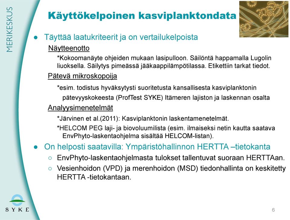 todistus hyväksytysti suoritetusta kansallisesta kasviplanktonin pätevyyskokeesta (ProfTest SYKE) Itämeren lajiston ja laskennan osalta Analyysimenetelmät *Järvinen et al.