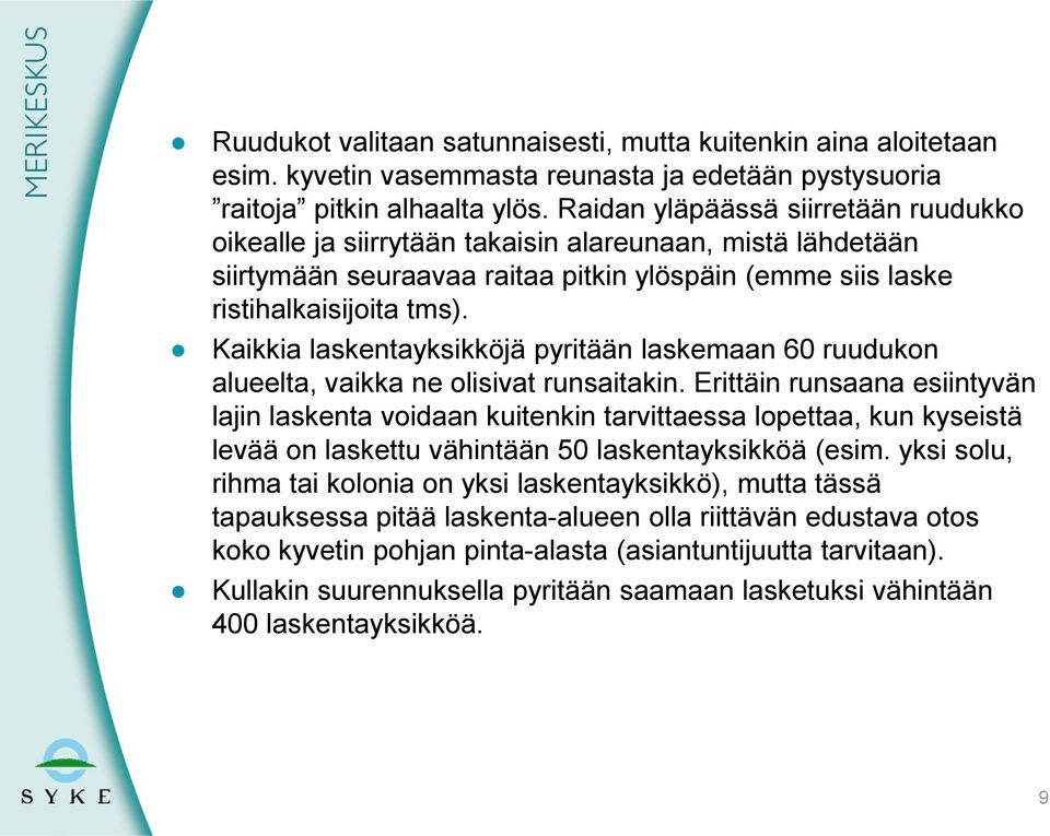 Kaikkia laskentayksikköjä pyritään laskemaan 60 ruudukon alueelta, vaikka ne olisivat runsaitakin.