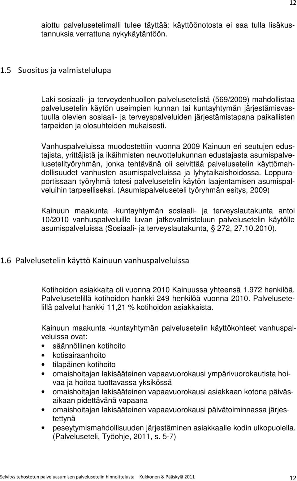 ja terveyspalveluiden järjestämistapana paikallisten tarpeiden ja olosuhteiden mukaisesti.