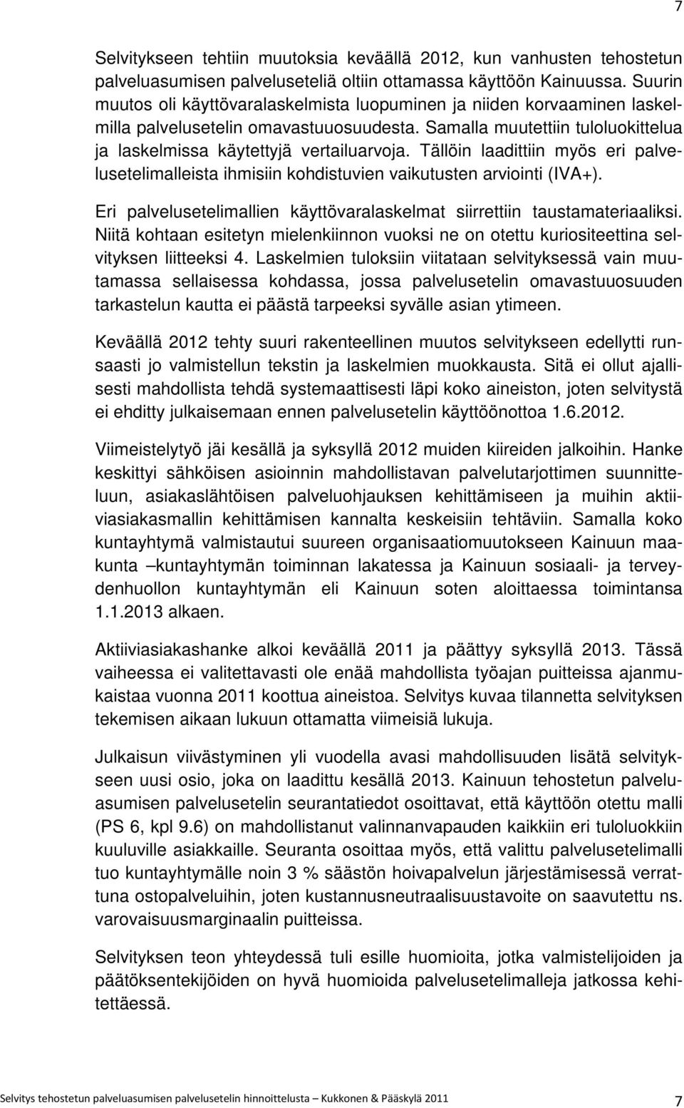 Tällöin laadittiin myös eri palvelusetelimalleista ihmisiin kohdistuvien vaikutusten arviointi (IVA+). Eri palvelusetelimallien käyttövaralaskelmat siirrettiin taustamateriaaliksi.
