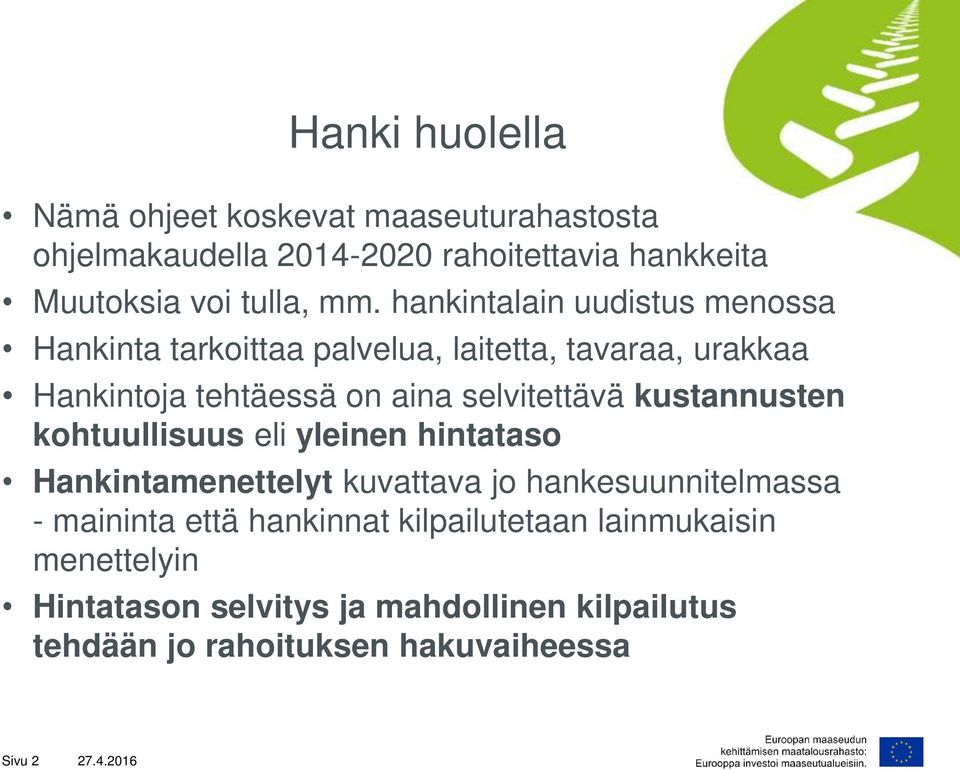 kustannusten kohtuullisuus eli yleinen hintataso Hankintamenettelyt kuvattava jo hankesuunnitelmassa - maininta että hankinnat