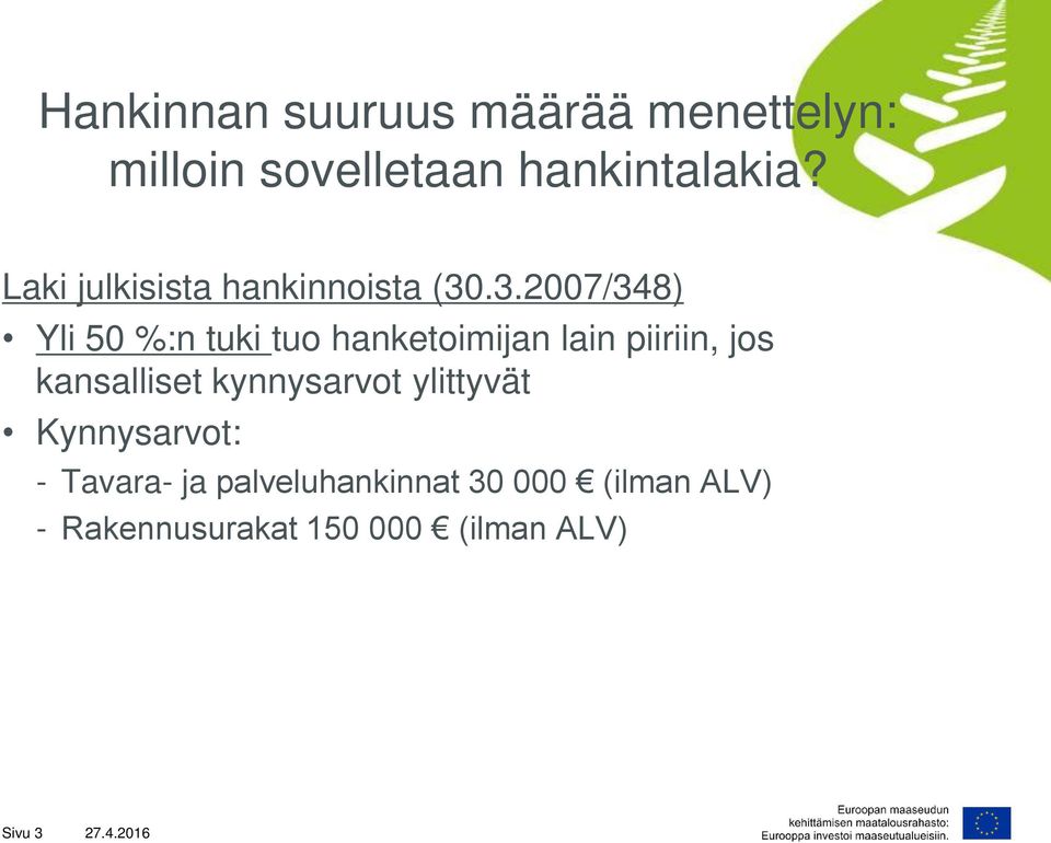 .3.2007/348) Yli 50 %:n tuki tuo hanketoimijan lain piiriin, jos kansalliset