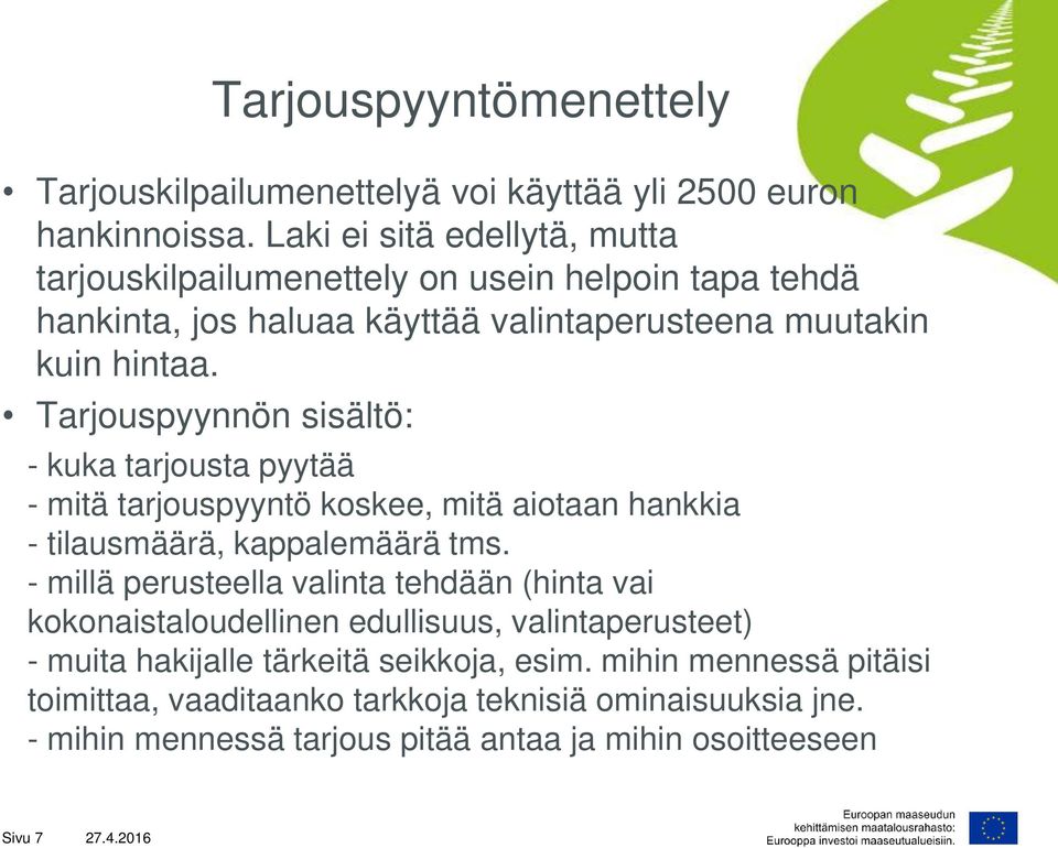 Tarjouspyynnön sisältö: - kuka tarjousta pyytää - mitä tarjouspyyntö koskee, mitä aiotaan hankkia - tilausmäärä, kappalemäärä tms.
