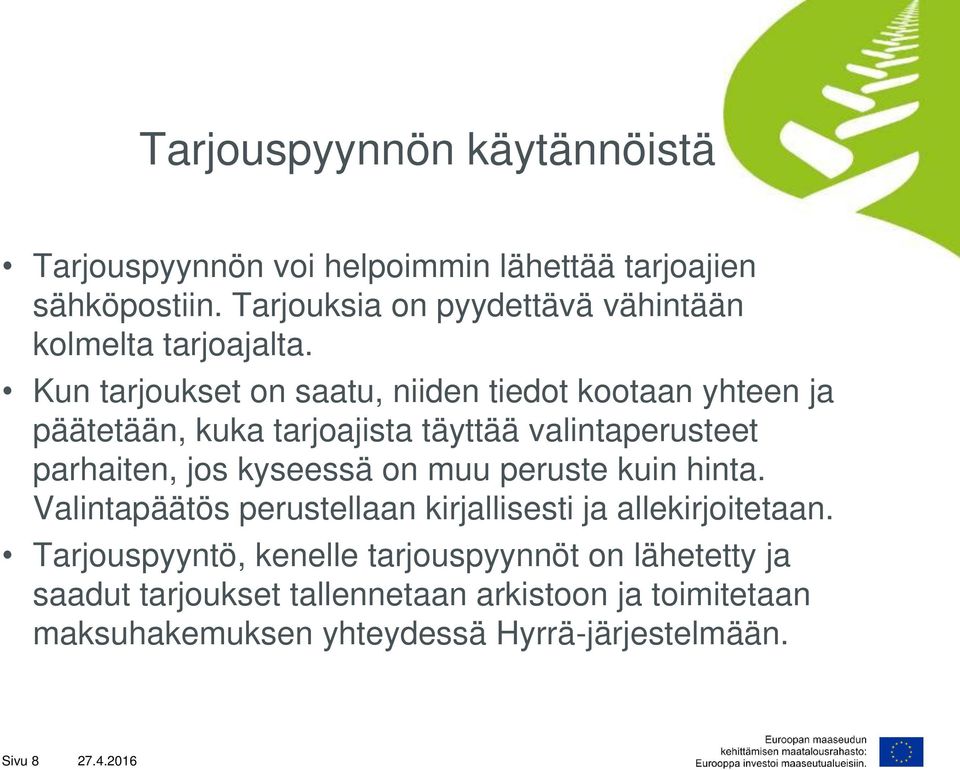 Kun tarjoukset on saatu, niiden tiedot kootaan yhteen ja päätetään, kuka tarjoajista täyttää valintaperusteet parhaiten, jos kyseessä on