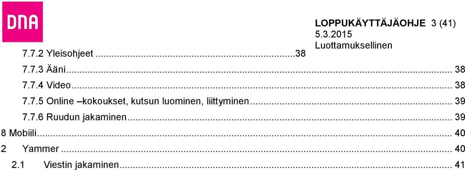 .. 39 7.7.6 Ruudun jakaminen... 39 8 Mobiili... 40 2 Yammer.