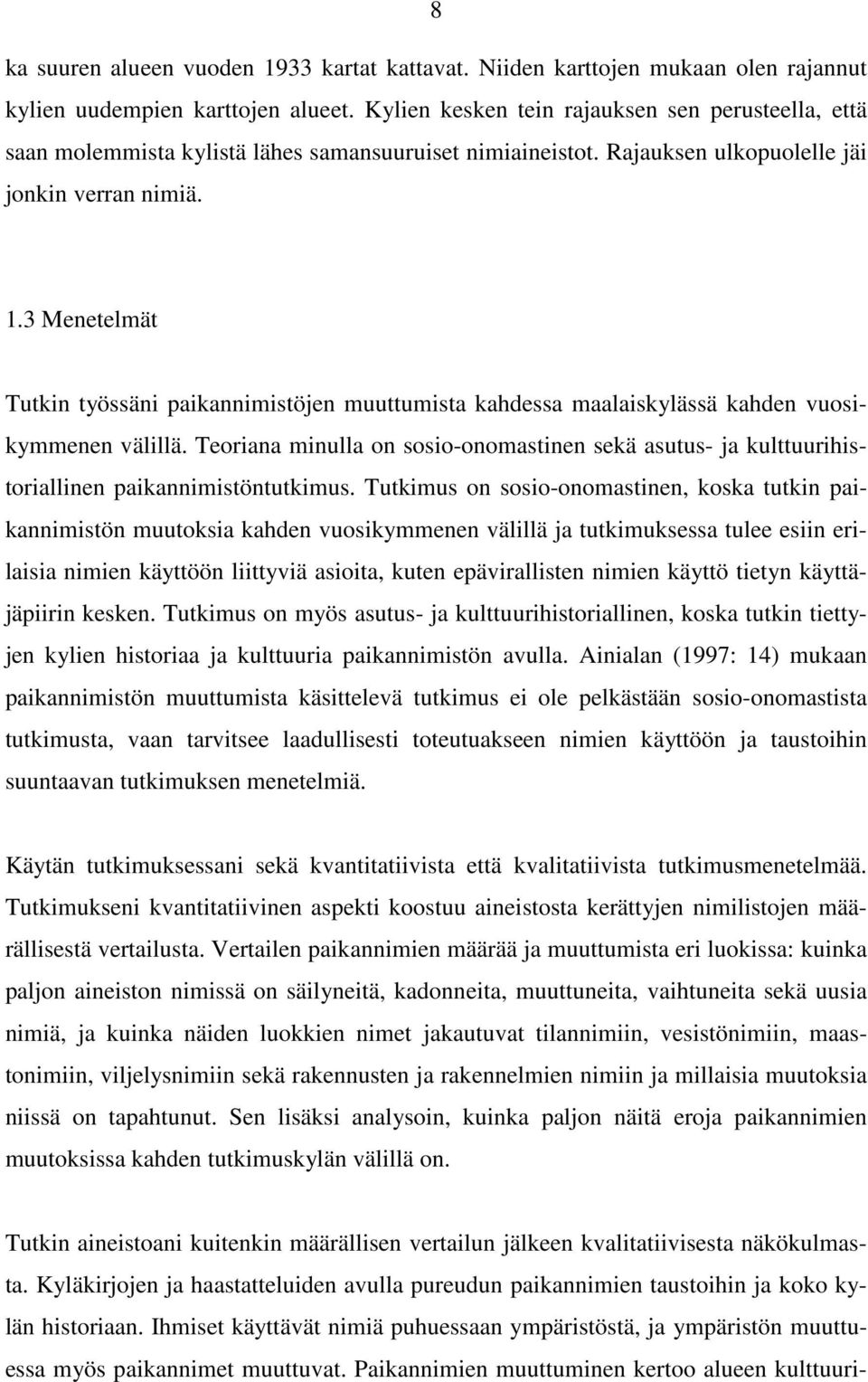 3 Menetelmät Tutkin työssäni paikannimistöjen muuttumista kahdessa maalaiskylässä kahden vuosikymmenen välillä.