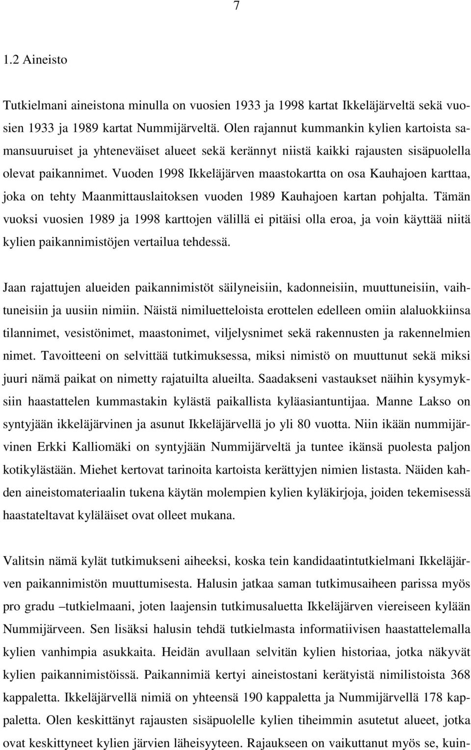 Vuoden 1998 Ikkeläjärven maastokartta on osa Kauhajoen karttaa, joka on tehty Maanmittauslaitoksen vuoden 1989 Kauhajoen kartan pohjalta.