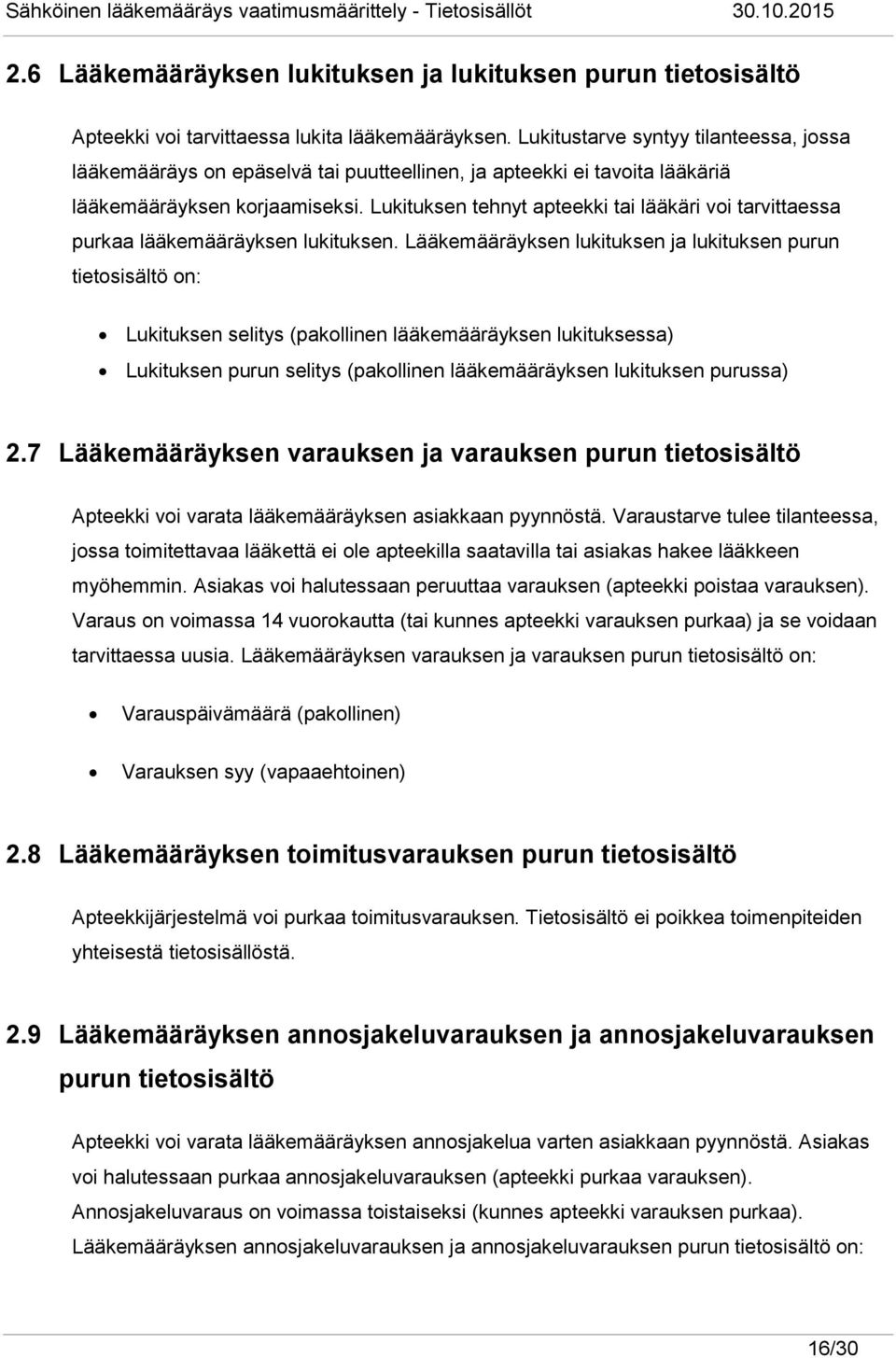 Lukituksen tehnyt apteekki tai lääkäri voi tarvittaessa purkaa lääkemääräyksen lukituksen.