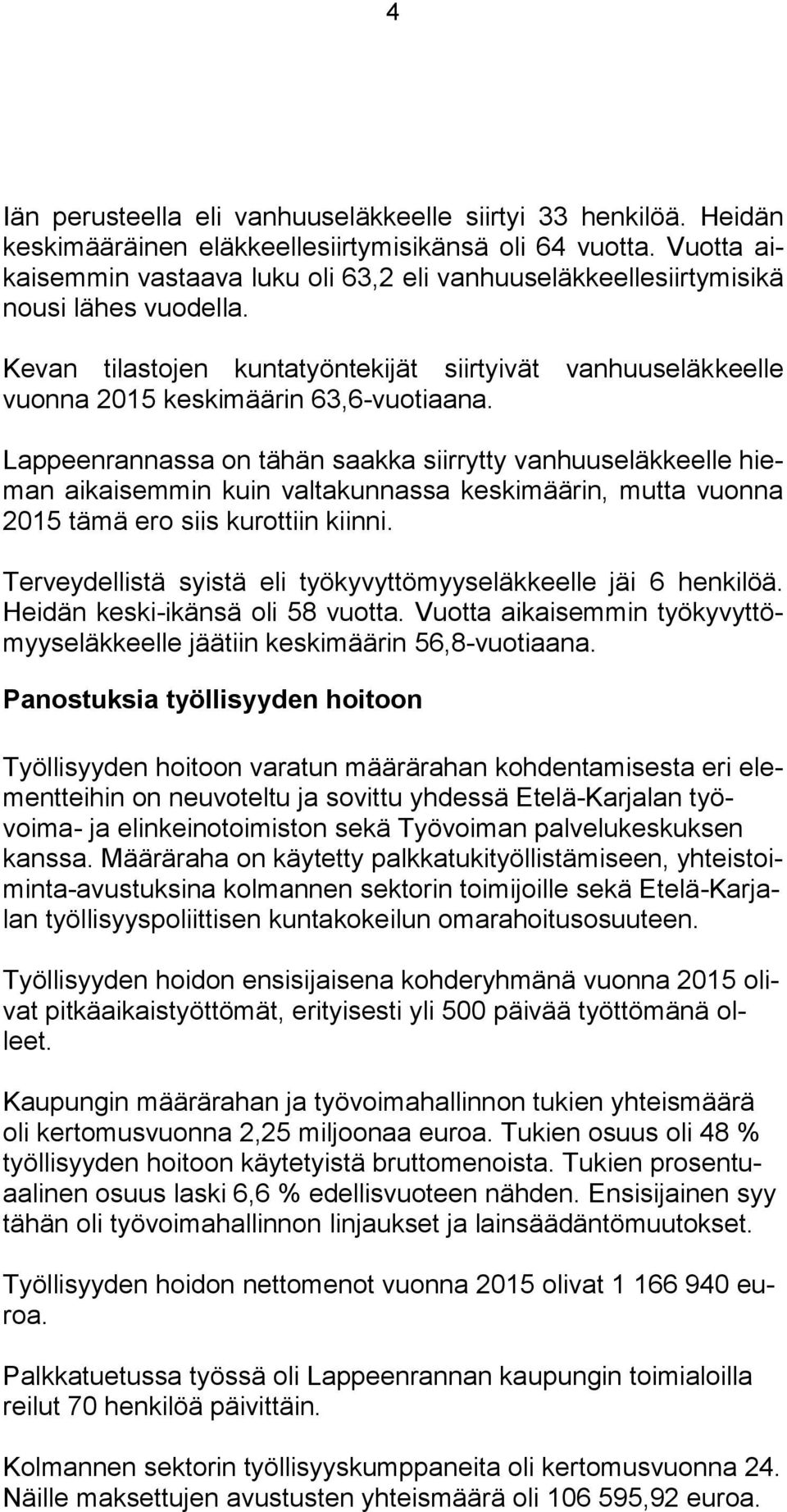 Lappeenrannassa on tähän saakka siirrytty vanhuuseläkkeelle hieman aikaisemmin kuin valtakunnassa keskimäärin, mutta vuonna 2015 tämä ero siis kurottiin kiinni.