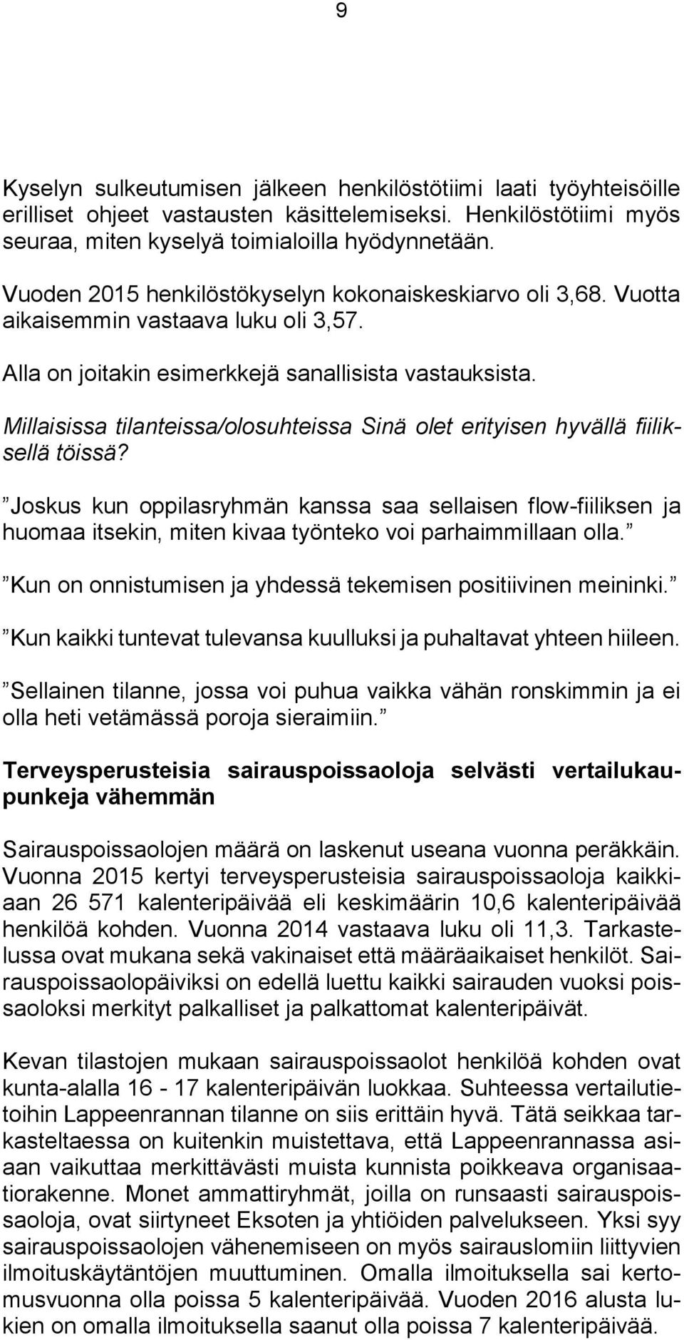 Millaisissa tilanteissa/olosuhteissa Sinä olet erityisen hyvällä fiiliksellä töissä?