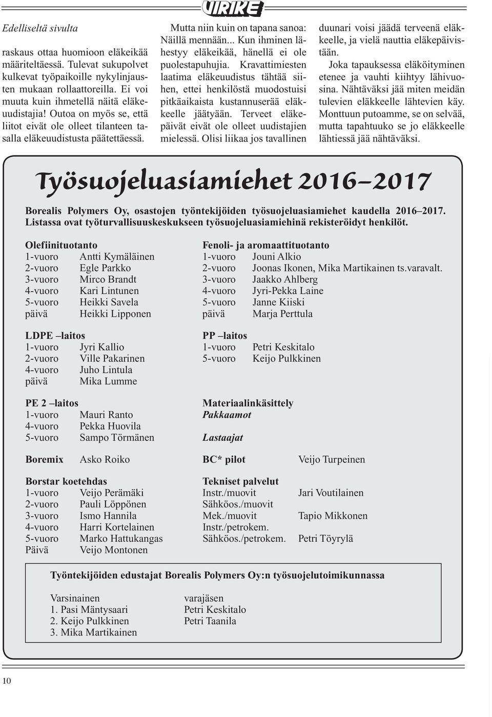 Ei laatima eläkeuudistus tähtää siihen, etenee ja vauhti kiihtyy lähivuosina. Nähtäväksi Borealis voi Polymers ettei henkilöstä Oy:n puolivuosittainen muodostuisi yt-tilaisuus pidettiin jää 4.