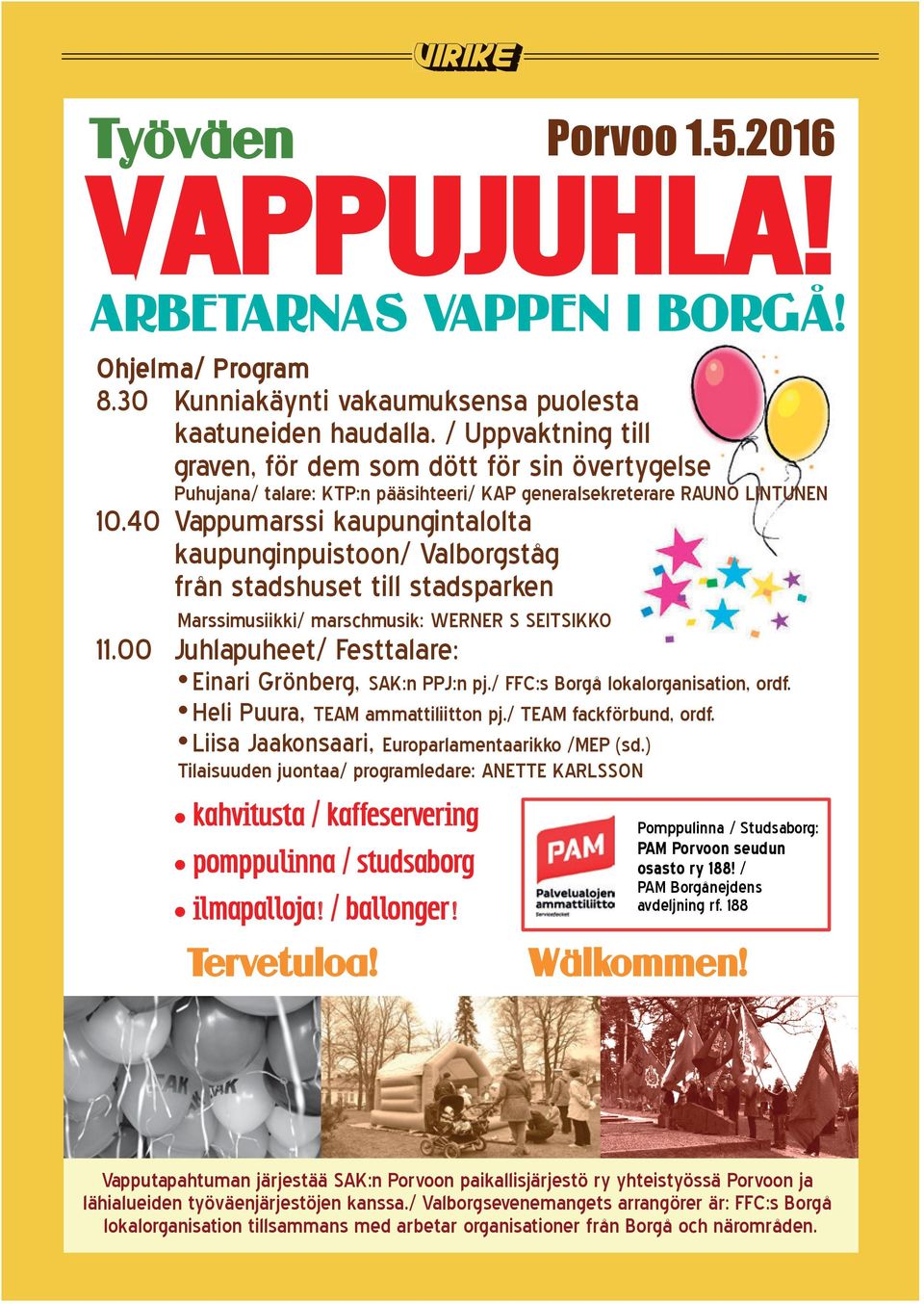 Hän myös viittasi tapahtumiin krakkerilla, eikä näe tarkoituksellista luottamusmiesten ohittamista tapah- Ohjelma/ Program PL 330 06101 8.30 PorvooKunniakäynti tuneen.