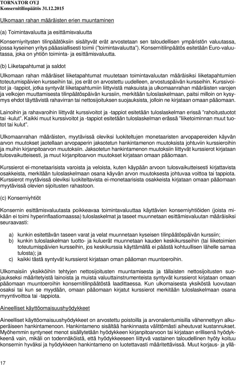 (b) Liiketapahtumat ja saldot Ulkomaan rahan määräiset liiketapahtumat muutetaan toimintavaluutan määräisiksi liiketapahtumien toteutumispäivien kursseihin tai, jos erät on arvostettu uudelleen,