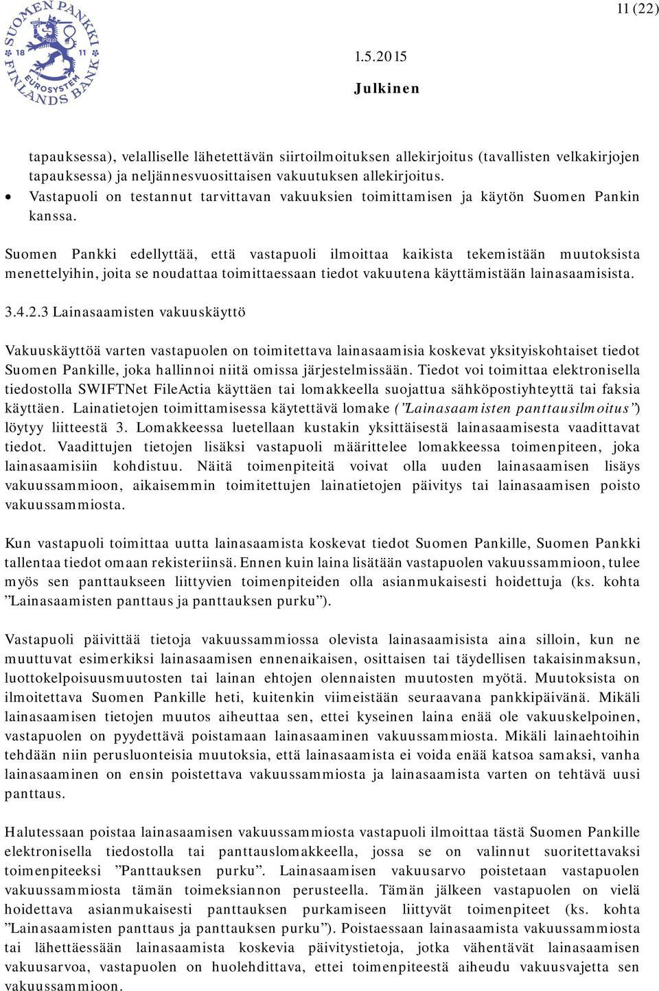 Suomen Pankki edellyttää, että vastapuoli ilmoittaa kaikista tekemistään muutoksista menettelyihin, joita se noudattaa toimittaessaan tiedot vakuutena käyttämistään lainasaamisista. 3.4.2.