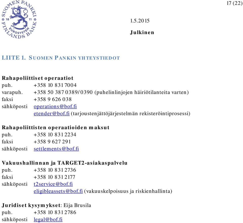 fi (tarjoustenjättöjärjestelmän rekisteröintiprosessi) Rahapoliittisten operaatioiden maksut puh. +358 10 831 2234 faksi +358 9 627 291 sähköposti settlements@bof.