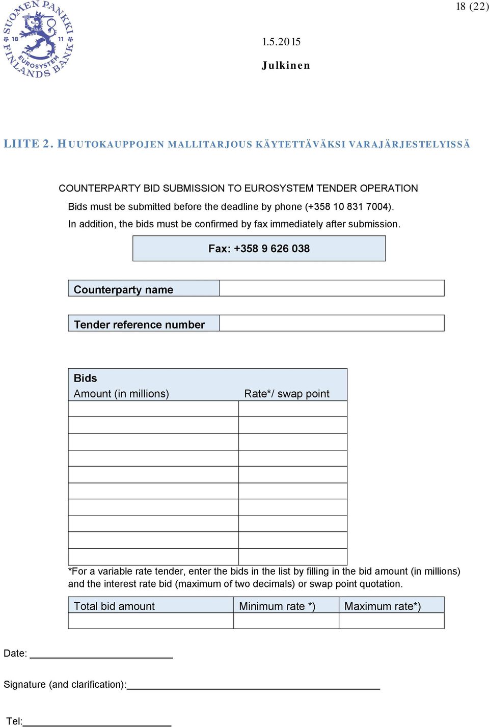 by phone (+358 10 831 7004). In addition, the bids must be confirmed by fax immediately after submission.