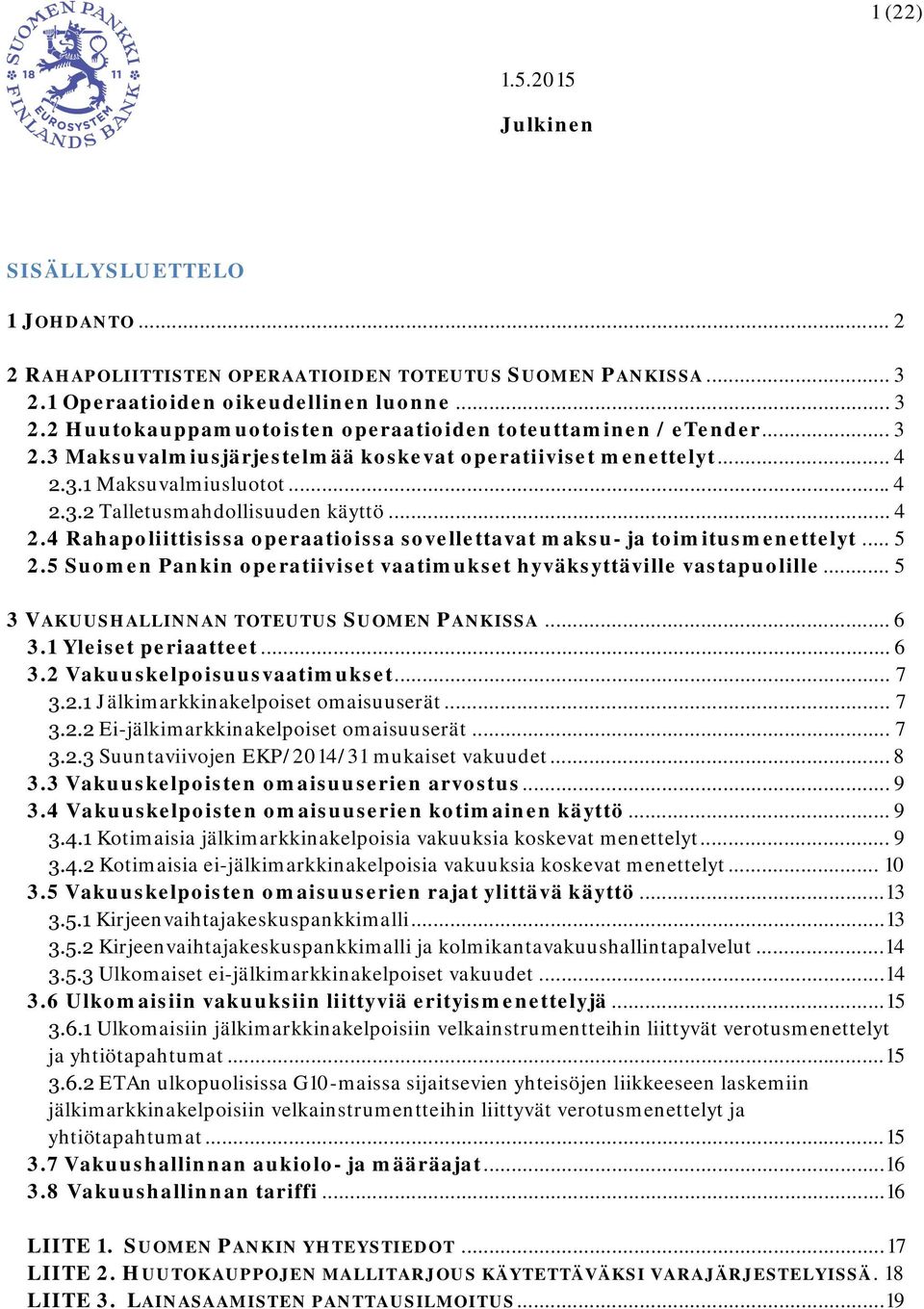 4 Rahapoliittisissa operaatioissa sovellettavat maksu- ja toimitusmenettelyt... 5 2.5 Suomen Pankin operatiiviset vaatimukset hyväksyttäville vastapuolille.