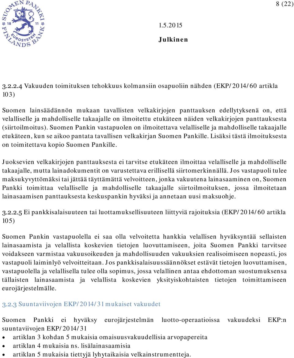 Suomen Pankin vastapuolen on ilmoitettava velalliselle ja mahdolliselle takaajalle etukäteen, kun se aikoo pantata tavallisen velkakirjan Suomen Pankille.