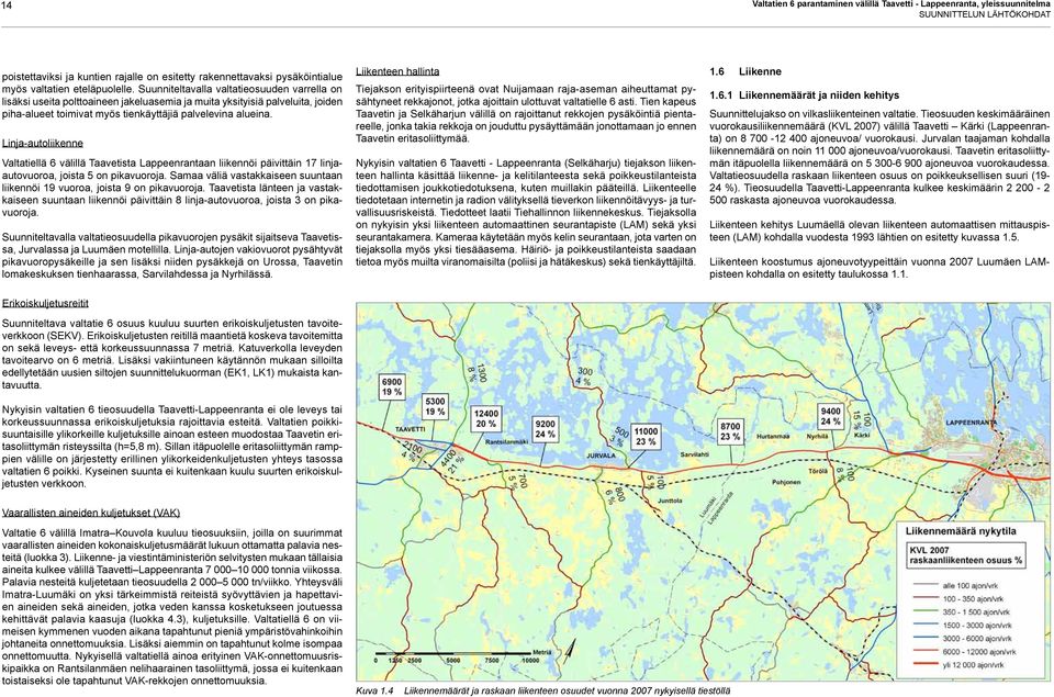 Linja-autoliikenne Valtatiellä 6 välillä Taavetista Lappeenrantaan liikennöi päivittäin 17 linjaautovuoroa, joista 5 on pikavuoroja.