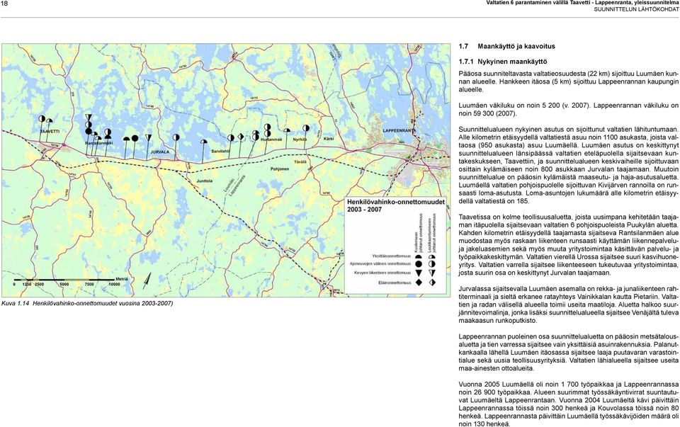 Hankkeen itäosa (5 km) sijoittuu Lappeenrannan kaupungin alueelle. Luumäen väkiluku on noin 5 200 (v. 2007). Lappeenrannan väkiluku on noin 59 300 (2007).