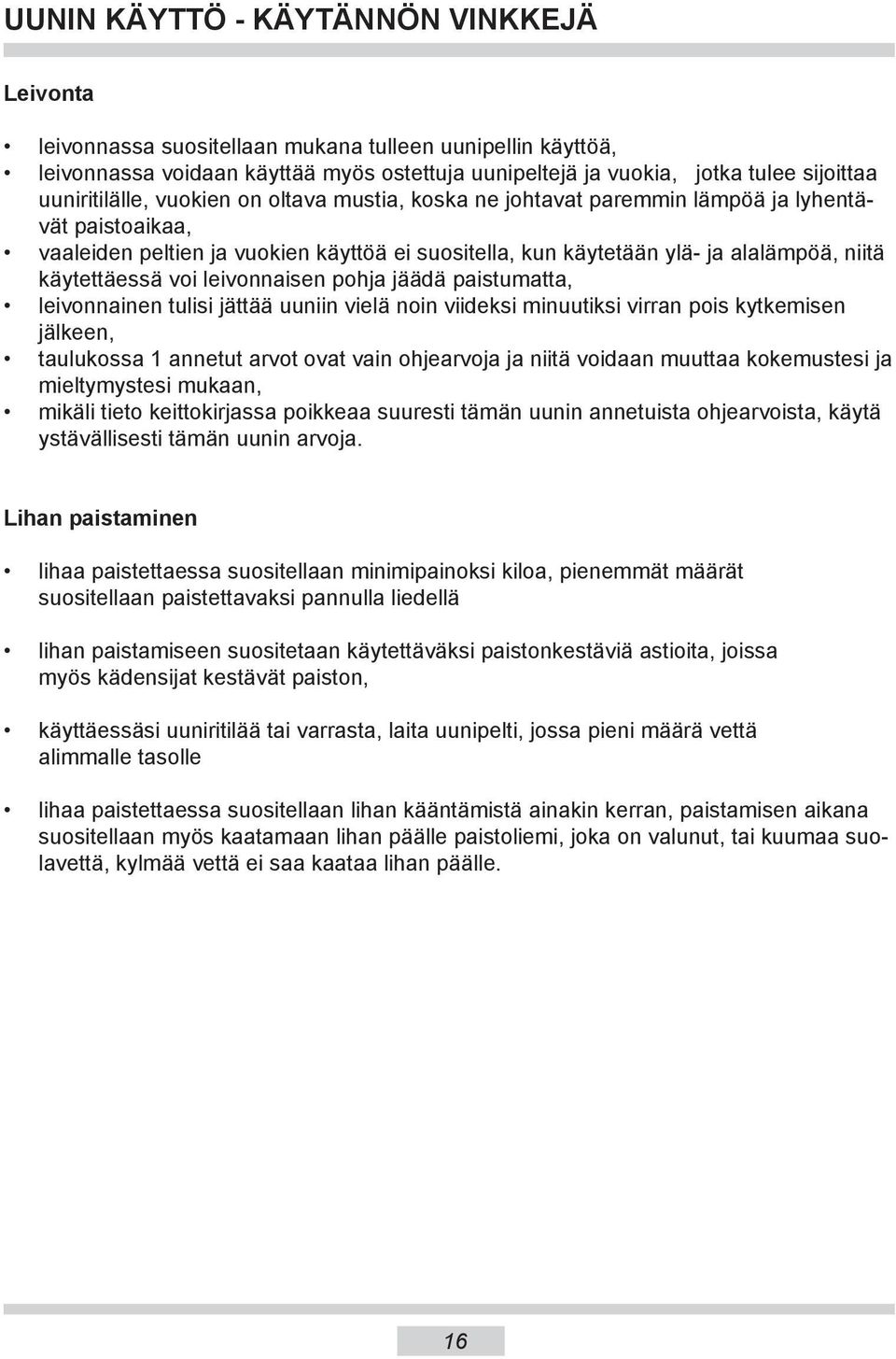 käytettäessä voi leivonnaisen pohja jäädä paistumatta, leivonnainen tulisi jättää uuniin vielä noin viideksi minuutiksi virran pois kytkemisen jälkeen, taulukossa 1 annetut arvot ovat vain ohjearvoja