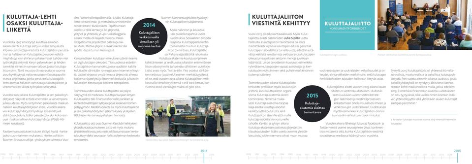 Tämä muutos oli seurausta jo vuonna 2012 hyväksytystä valtioneuvoston Kuluttajapoliittisesta ohjelmasta, jonka perusteella kuluttajaliikkeen asemaa haluttiin vahvistaa ja Kuluttajaliiton ja