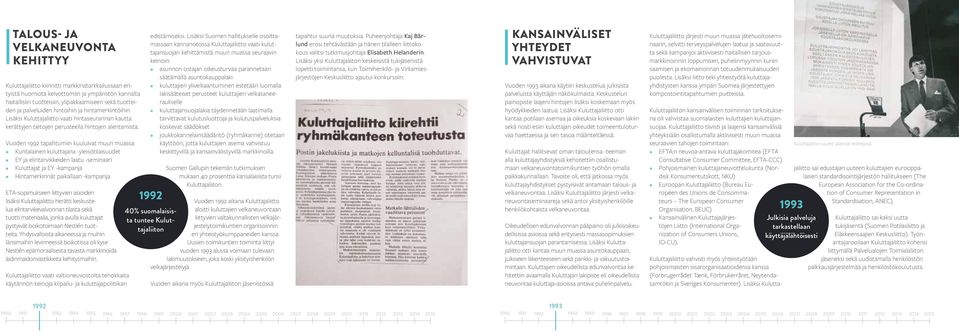 Vuoden 1992 tapahtumiin kuuluivat muun muassa: Kuntalainen kuluttajana -yleisötilaisuudet EY ja elintarvikkeiden laatu -seminaari Kuluttajat ja EY -kampanja Hintamerkinnät paikallaan -kampanja.