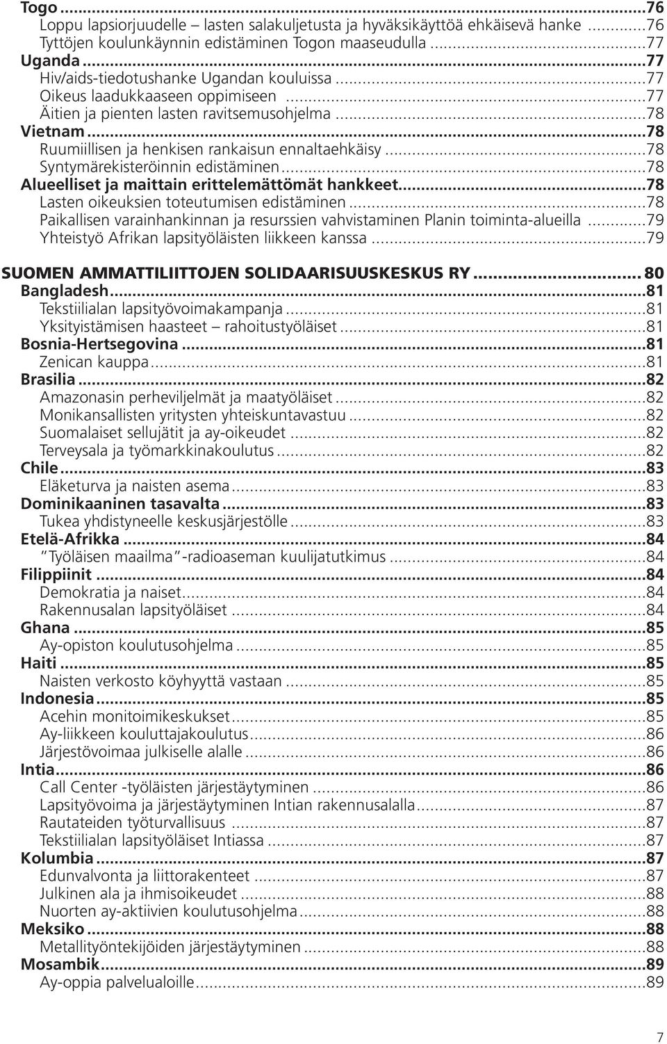 ..78 Syntymärekisteröinnin edistäminen...78 Alueelliset ja maittain erittelemättömät hankkeet...78 Lasten oikeuksien toteutumisen edistäminen.