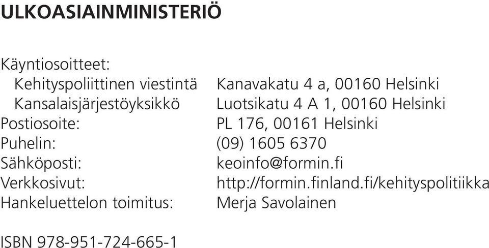 00161 Helsinki Puhelin: (09) 1605 6370 Sähköposti: keoinfo@formin.