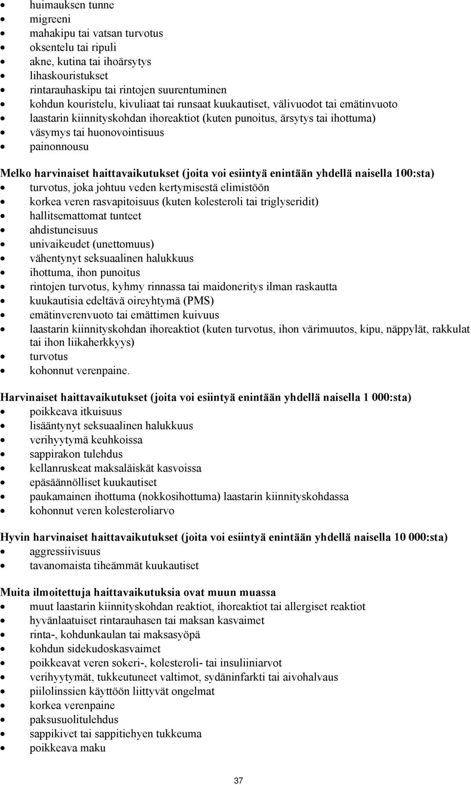 haittavaikutukset (joita voi esiintyä enintään yhdellä naisella 100:sta) turvotus, joka johtuu veden kertymisestä elimistöön korkea veren rasvapitoisuus (kuten kolesteroli tai triglyseridit)